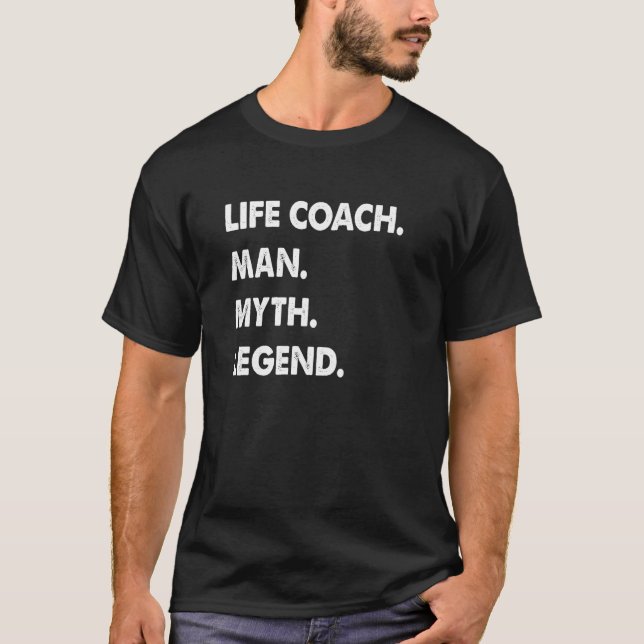 Life Coach Man Myth Legend T-Shirt (Front)