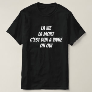 Life, death, it's hard to live. Oh yes T-Shirt