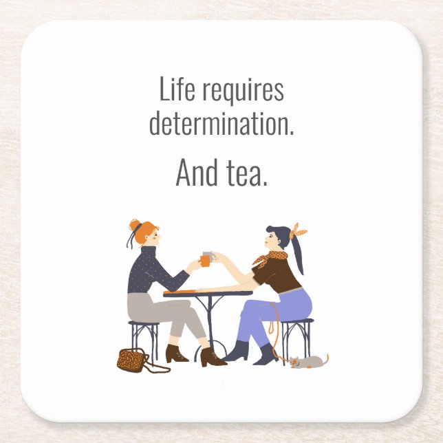 Life, Determination, and Tea. Friends Friendship Square Paper Coaster (Front)