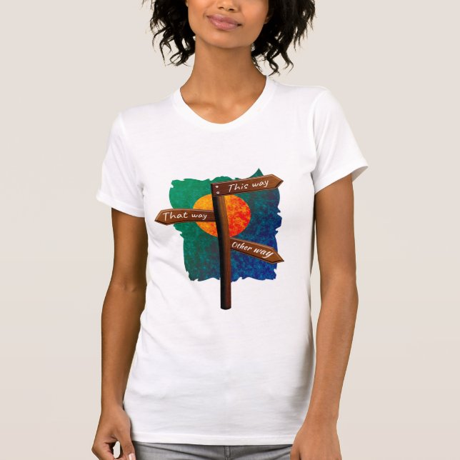 Life Direction Road Sign T-Shirt (Front)