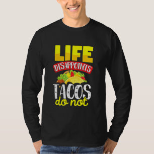 Life Disappoints Tacos Do Not Tuesday Night Taco T-Shirt