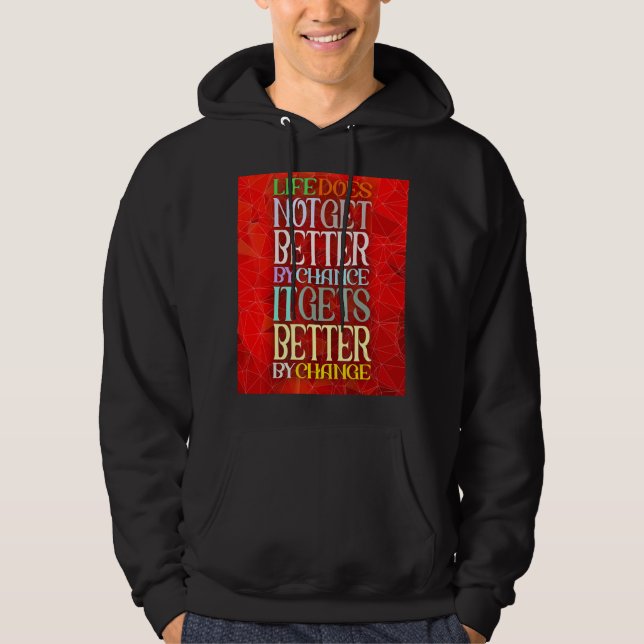 Life Does Not Get Better By Chance It Gets Better  Hoodie (Front)