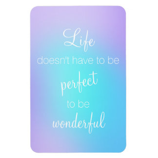 Life Doesn't Have to be Perfect to be Wonderful Magnet