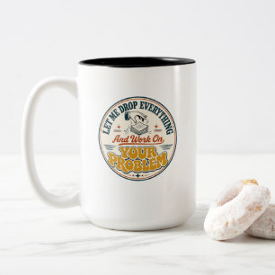 Life Drop Everything and Work on Your Problems Two-Tone Coffee Mug