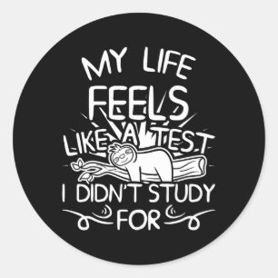 Life Feels Like A Test I Didnt Study For Sloth Day Classic Round Sticker