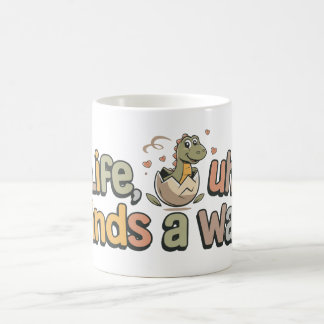 Life finds a way coffee mug