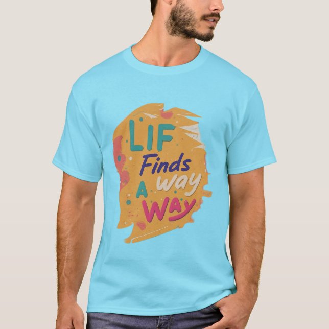 Life finds a way T-Shirt (Front)