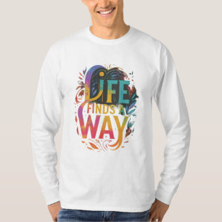 LIFE FINDS A WAY T-Shirt