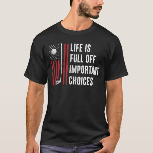 Life Full Important Choices USA Flag Golf Clubs T-Shirt