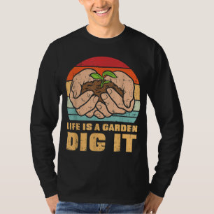 Life Garden Dig It Gardening Farming Farmer Garden T-Shirt