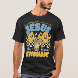 Life Gave Me Lemon But My Jesus Makin Lemonade T-Shirt
