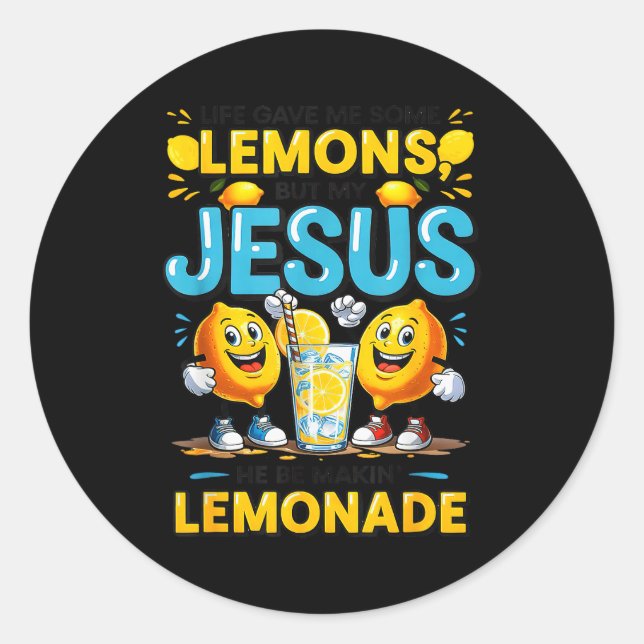Life Gave Me Some Lemon But My Jesus He Be Makin'  Classic Round Sticker (Front)