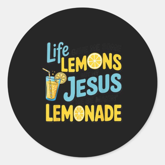 Life Gave Me Some Lemon But My Jesus He Be Makin'  Classic Round Sticker (Front)