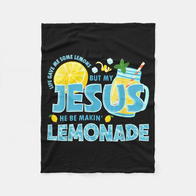 Life Gave Me Some Lemon But My Jesus He Be Makin'  Fleece Blanket (Front)