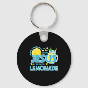 Life Gave Me Some Lemon But My Jesus He Be Makin' Key Ring