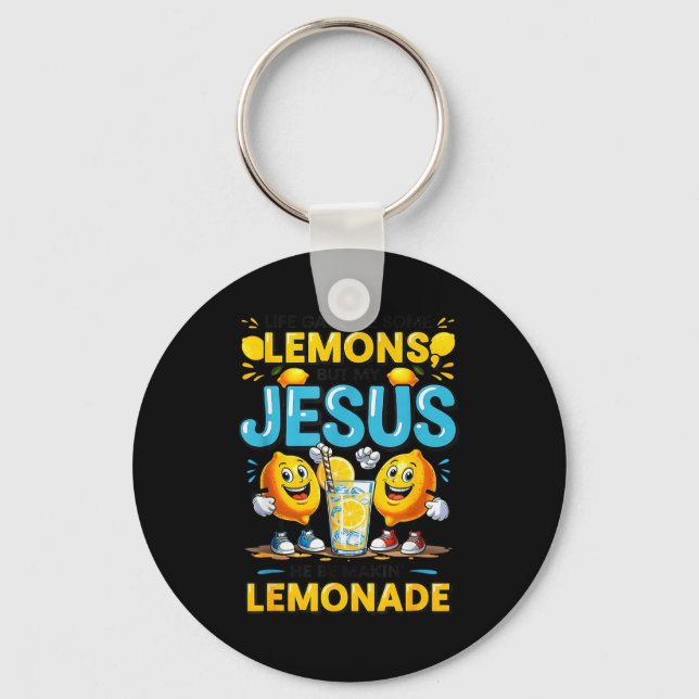 Life Gave Me Some Lemon But My Jesus He Be Makin'  Key Ring (Front)