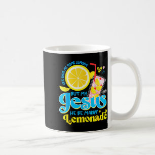 Life Gave Me Some Lemon But My Jesus He Be Makin L Coffee Mug