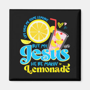 Life Gave Me Some Lemon But My Jesus He Be Makin L Magnet