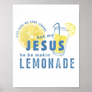 Life Gave Me Some Lemon But My Jesus He Be Makin L Poster
