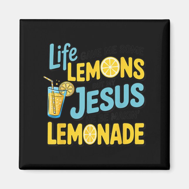 Life Gave Me Some Lemon But My Jesus He Be Makin'  Magnet (Front)