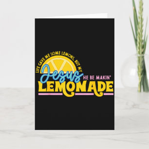 Life Gave Me Some Lemons But Jesus He Be Makin Lem Card