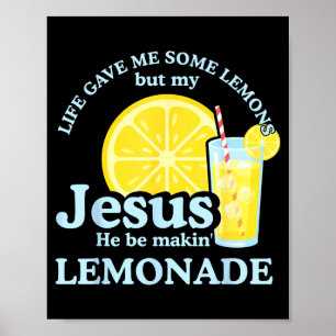 Life Gave Me Some Lemons But Jesus He Be Makin Lem Poster