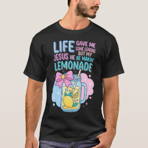 Life Gave Me Some Lemons But Jesus He Be Makin Lem T-Shirt
