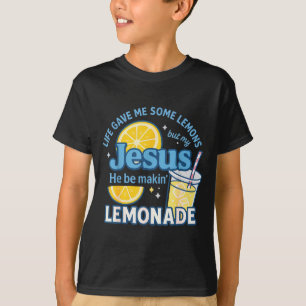 Life Gave Me Some Lemons But Jesus He Be Makin Lem T-Shirt