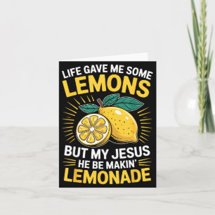 Life Gave Me Some Lemons But My Jesus  Card