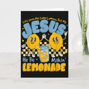 Life Gave Me Some Lemons But My Jesus He Be Makin  Card