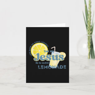 Life Gave Me Some Lemons But My Jesus He Be Makin& Card