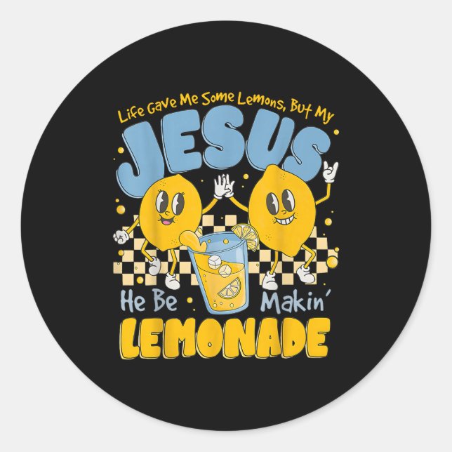 Life Gave Me Some Lemons But My Jesus He Be Makin  Classic Round Sticker (Front)