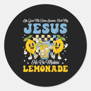 Life Gave Me Some Lemons But My Jesus He Be Makin  Classic Round Sticker