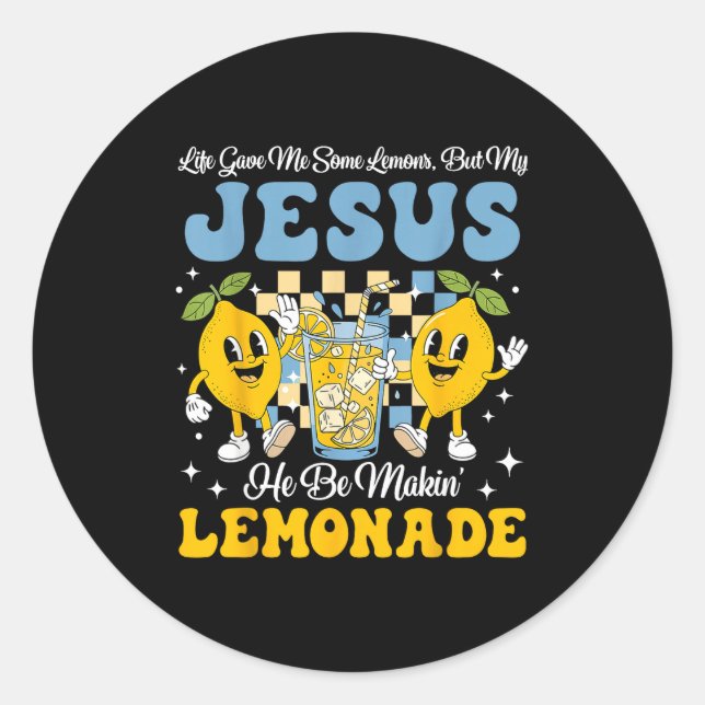 Life Gave Me Some Lemons But My Jesus He Be Makin  Classic Round Sticker (Front)