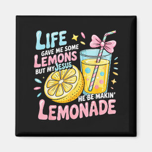 Life Gave Me Some Lemons But My Jesus He Be Makin' Magnet