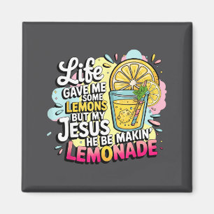 Life Gave Me Some Lemons But My Jesus He Be Makin' Magnet