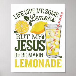 Life Gave Me Some Lemons But My Jesus He Be Makin  Poster