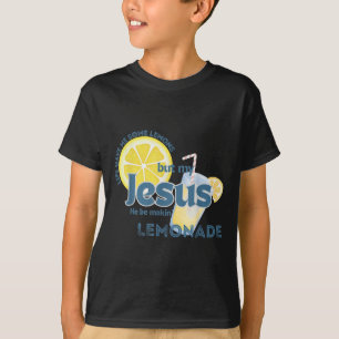 Life Gave Me Some Lemons But My Jesus He Be Makin T-Shirt