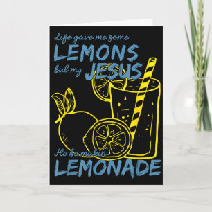 Life Gave Me Some Lemons But My Jesus He Be Making Card