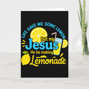 Life Gave Me Some Lemons But My Jesus He Be Making Card