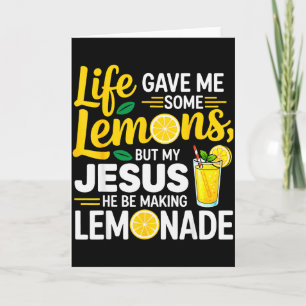 Life Gave Me Some Lemons But My Jesus He Be Making Card