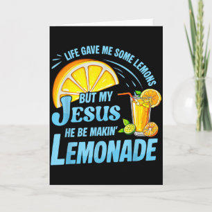 Life Gave Me Some Lemons But My Jesus He Be Making Card