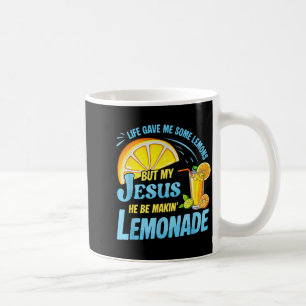 Life Gave Me Some Lemons But My Jesus He Be Making Coffee Mug