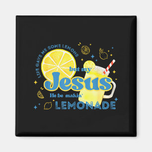 Life Gave Me Some Lemons But My Jesus He Be Making Magnet
