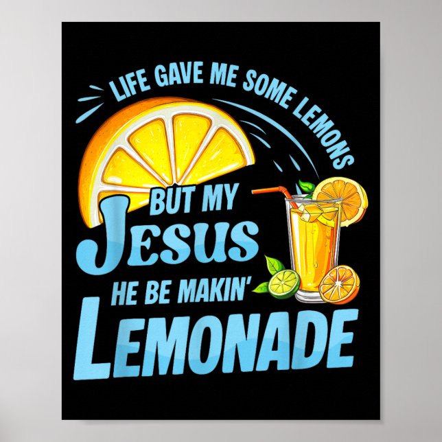 Life Gave Me Some Lemons But My Jesus He Be Making Poster (Front)
