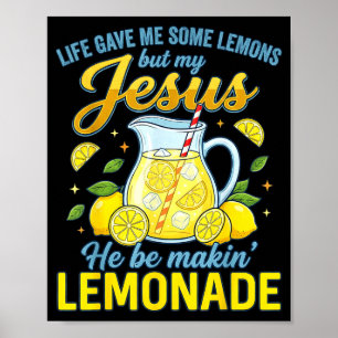 Life Gave Me Some Lemons But My Jesus He Be Making Poster