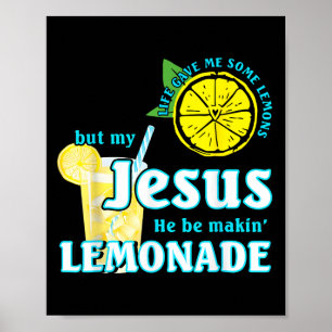 Life Gave Me Some Lemons But My Jesus He Be Making Poster