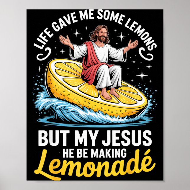 Life Gave Me Some Lemons But My Jesus He Be Making Poster (Front)