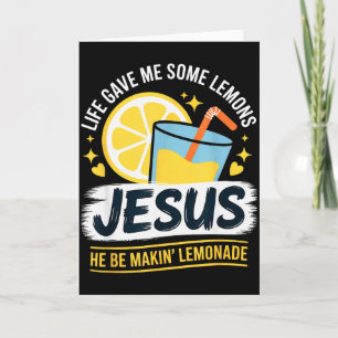 Life Gave Me Some Lemons Jesus He Be Makin Lemonad Card