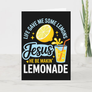Life Gave Me Some Lemons Jesus He Be Makin Lemonad Card
